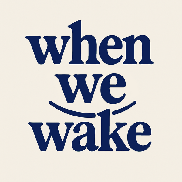 When We Wake